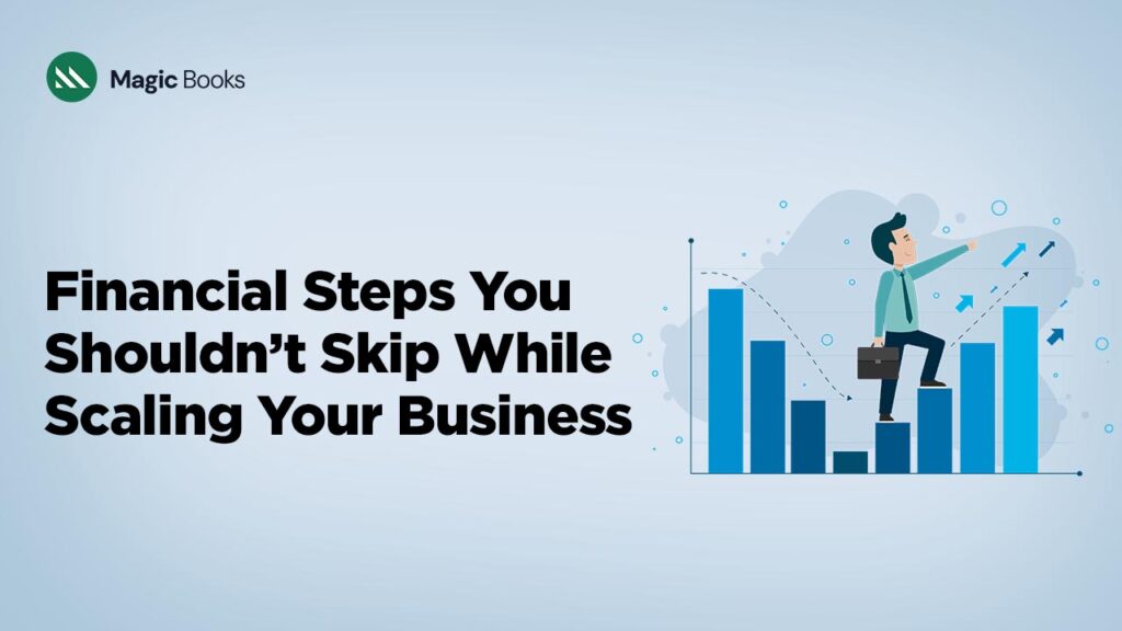 Financial Steps You Shouldn’t Skip While Scaling Your Business