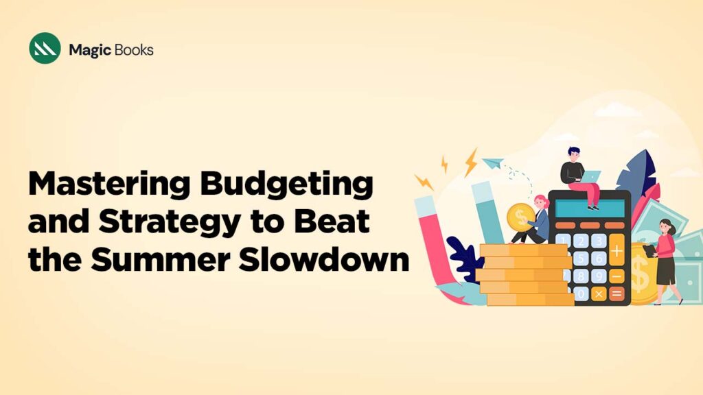 Mastering Budgeting and Strategy to Beat the Summer Slowdown