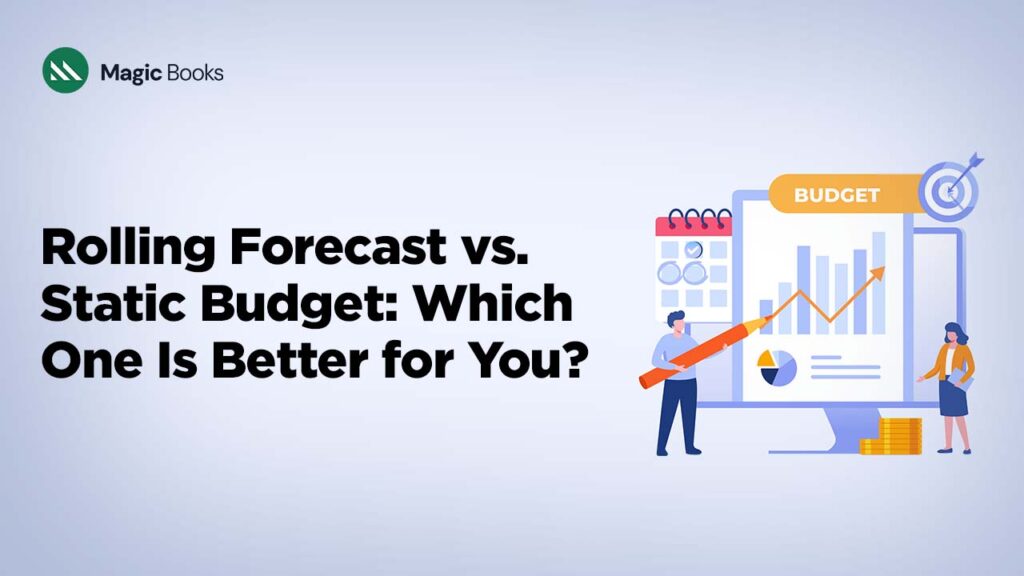 Rolling Forecast vs. Static Budget Which One Is Better for You