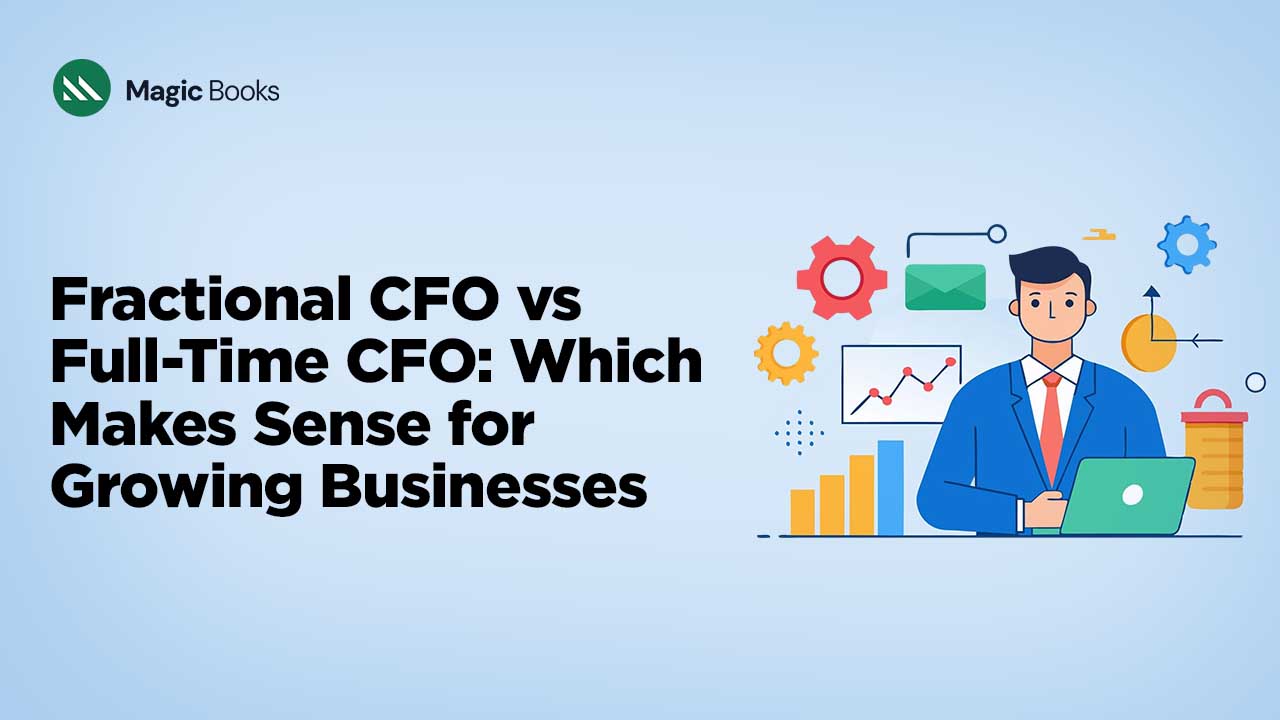 Fractional CFO vs Full-Time CFO Which Makes Sense for Growing Businesses